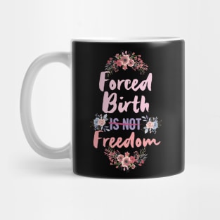 Forced birth is not freedom, abortion rights Mug